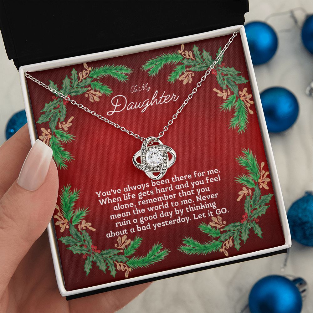 To My Daughter - You've always been there for me.