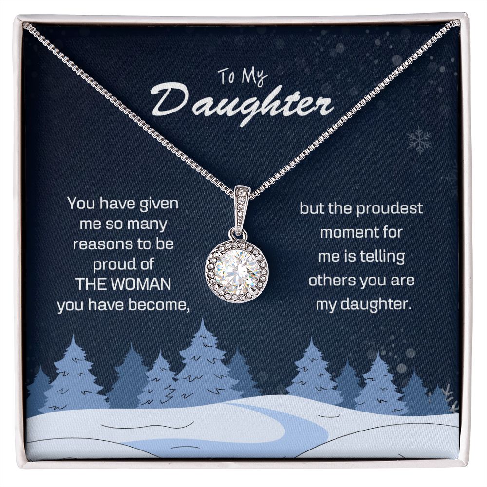To My Daughter - You have given me so many reasons to be proud of THE WOMAN you have become.