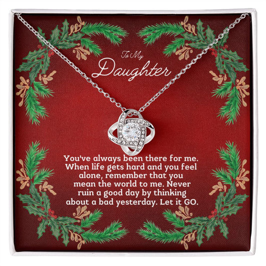 To My Daughter - You've always been there for me.