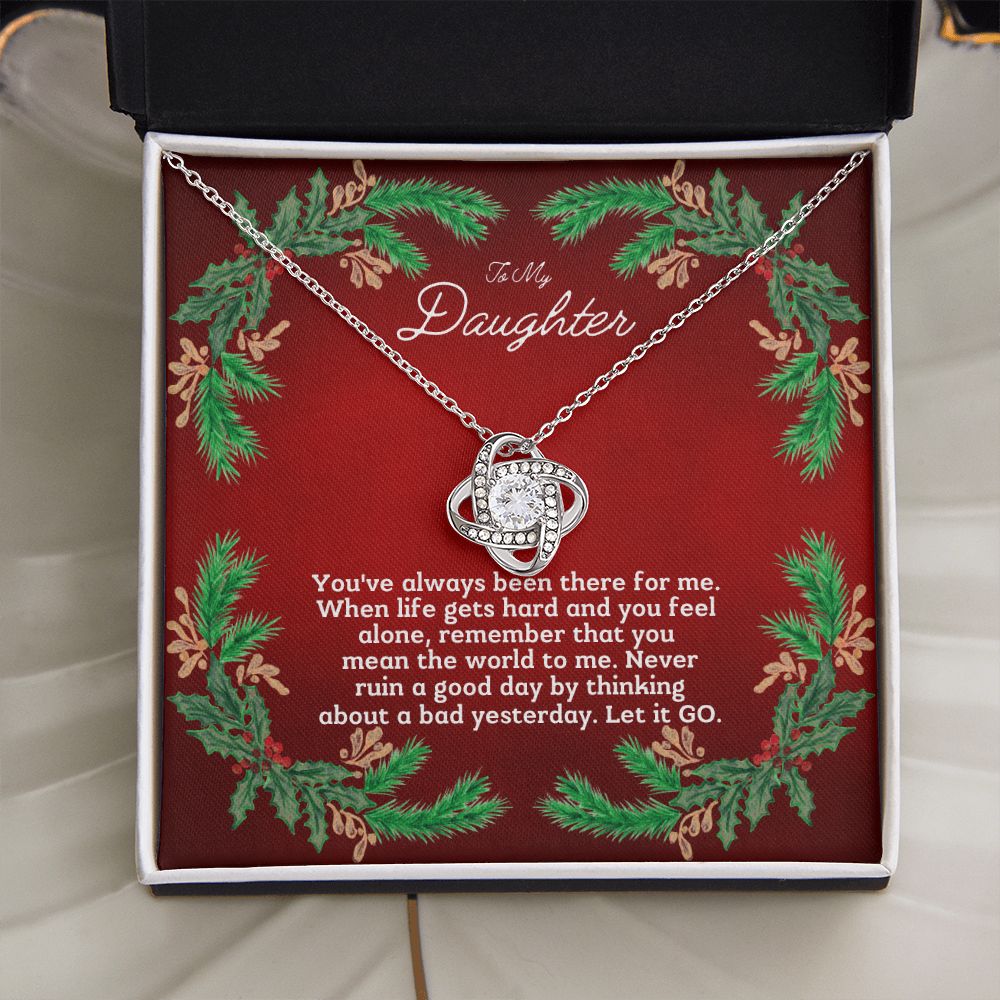 To My Daughter - You've always been there for me.