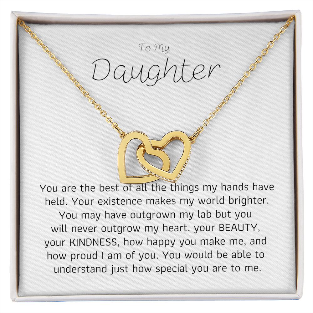 To My Daughter - You are the best of all the things my hands have held.