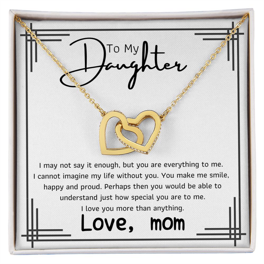 To My Daughter - I may noy say it enough but you are everything to me