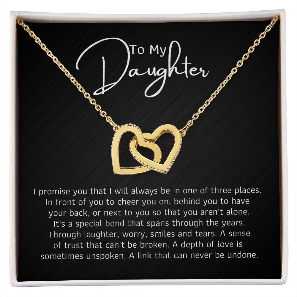 To My Daughter - I promise you that I will always be in one of three places.
