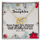 To My Daughter - Never forget whatever you go, I'll always love you