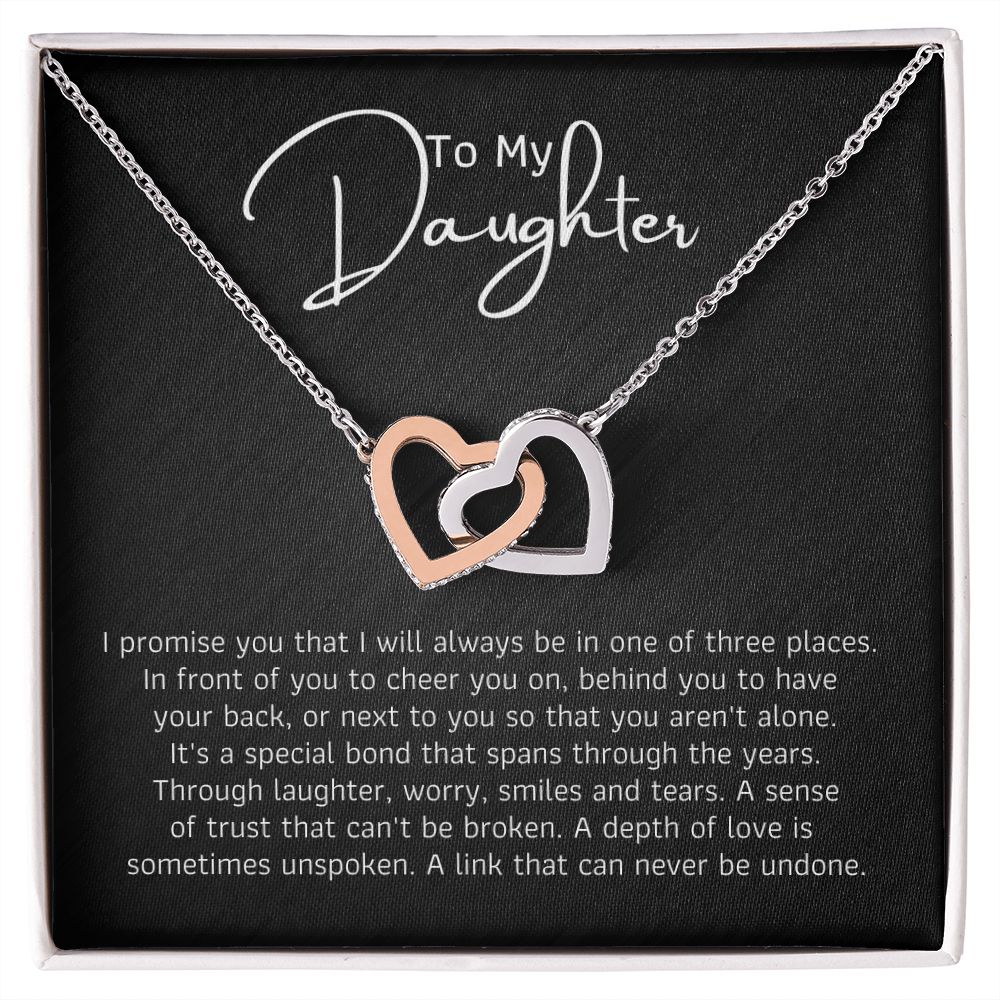 To My Daughter - I promise you that I will always be in one of three places.