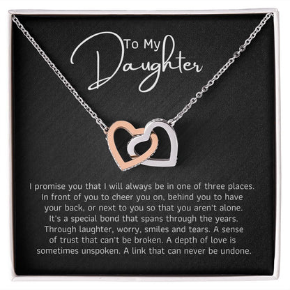 To My Daughter - I promise you that I will always be in one of three places.