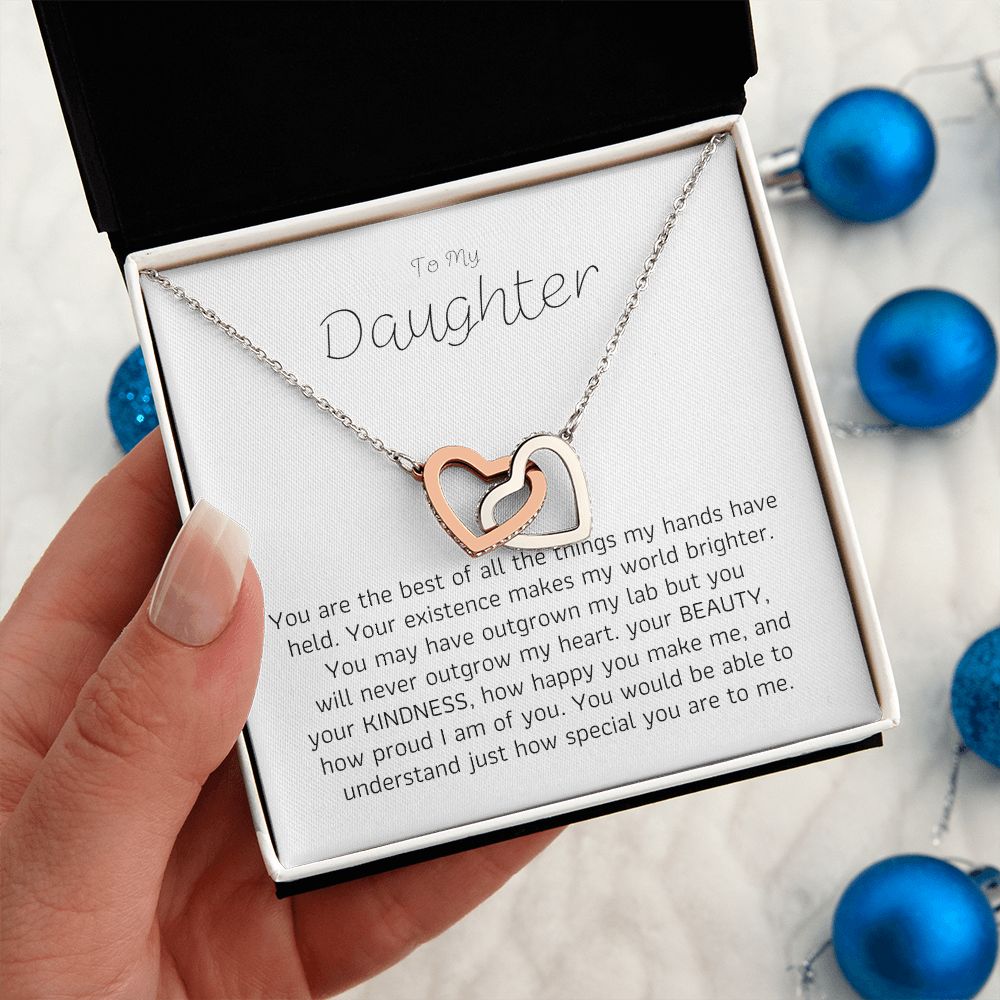 To My Daughter - You are the best of all the things my hands have held.