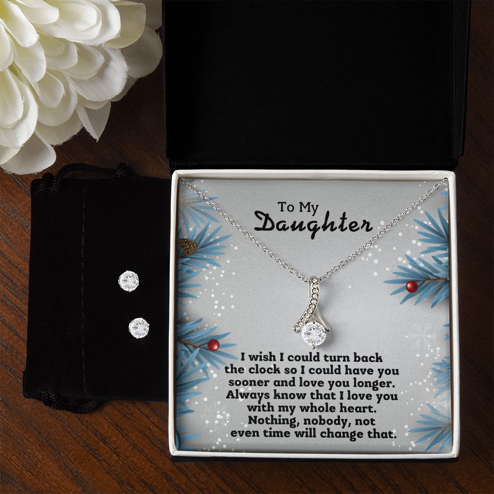 To My Daughter -  I could have you sooner and love you longer.