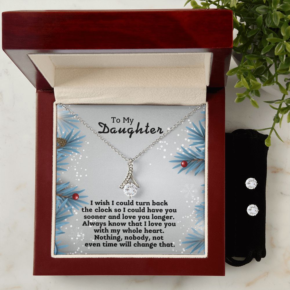 To My Daughter -  I could have you sooner and love you longer.